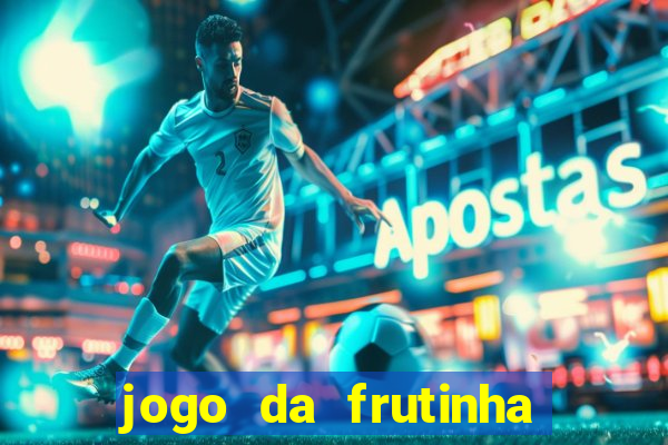 jogo da frutinha de ganhar dinheiro